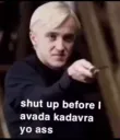 Draco Malfoy_shut up
