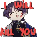 I will kill you
