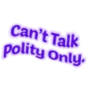 Can't Talk Polit Only
