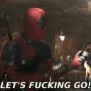 Let's Fucking Go - Deadpool