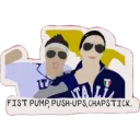 Fist Pump, Push-ups, Chapstick