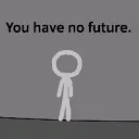 You have no future.