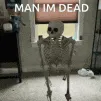 im dead