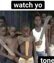 watch yo tone