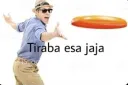 tiraba esa jaja