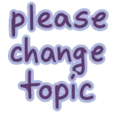 pls change topic