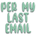 Per My Last Email