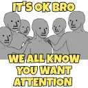 u just want attention