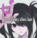 bro thinks she lain