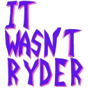 It wasn't Ryder