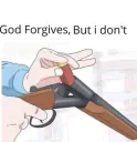 god forgives, i dont