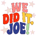 we did it joe