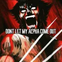 DONT LET MY ALPHA COME OUT