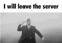 I WILL LEAVE!!! 