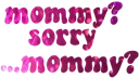 MOMMYSORRYMOMMY