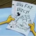 big fat bitch