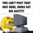 MODS GET HIS ASS!!!