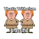 That's Tritheism, Patrick
