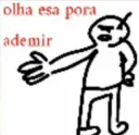 olha esa pora, ademir