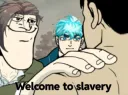Welcome to slavery