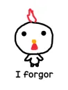 I forgor