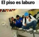 el piso es laburo