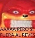 AAAA PERO SI FUERA AL REVES 