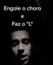 Engole o choro