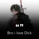 "bro i love dick"