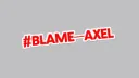 Blame-Axel
