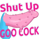 Shut up Goo Cock
