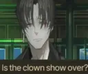 is the clown show over?