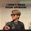 I don't need ur opinion