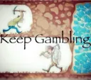 KEEP GAMBLING