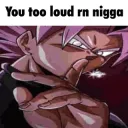 Too loud nigga 