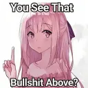 You are tht bs above