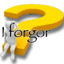 I forgor