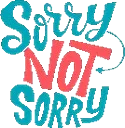 Sorry Not Sorry