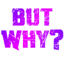 But Why?