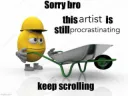 artist is procrastinating 