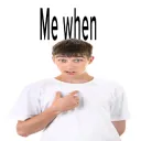 Me When