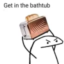 Get in the bathtub
