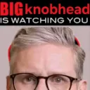 Big knobhead is watching you 