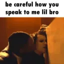 Be careful gay lil bro /images