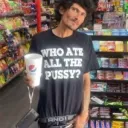 Who ate all the pussy?