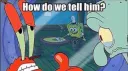 howdowetellhim