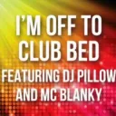 i'm off to club bed