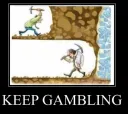 KEEP GAMBLING