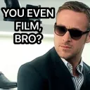 Film bro?