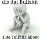 Dis dat bullshit
